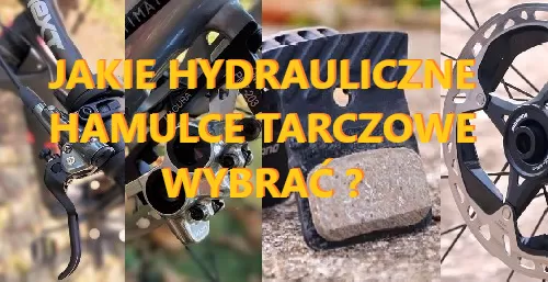 Jakie hydrauliczne hamulce tarczowe wybrać?